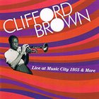 CLIFFORD BROWN Live at Music City 1955 & More album cover