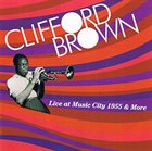 CLIFFORD BROWN Live at Music City 1955 & More album cover
