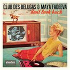 CLUB DES BELUGAS Club des Belugas & Maya Fadeeva : Don't Look Back album cover