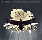 COLIN STETSON New History Warfare Vol. 3: To See More Light album cover