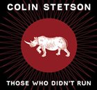 COLIN STETSON Those Who Didn't Run album cover