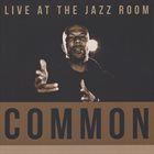 COMMON Live At The Jazz Room album cover