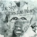 CREATIVE IMPROVISORS ORCHESTRA The Sky Cries The Blues album cover