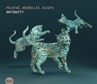 CSABA PALOTAI Palotai, Arguelles, Sciuto : Antiquity album cover