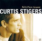 CURTIS STIGERS Baby Plays Around album cover