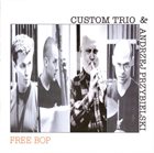 CUSTOM TRIO (BART OLEŚ - KRZYSZTOF KAPEL - MARCIN OLEŚ) Custom Trio & Andrzej Przybielski : Free Bop album cover