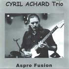 CYRIL ACHARD Cyril Achard Trio : Aspro Fusion album cover