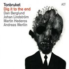TONBRUKET (DAN BERGLUND'S TONBRUKET) — Dig It To The End album cover