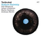 TONBRUKET (DAN BERGLUND'S TONBRUKET) Nubium Swimtrip album cover