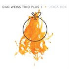 DAN WEISS Dan Weiss Trio Plus 1 : Utica Box album cover