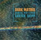 DANIEL CARTER Daniel Carter / Matthew Shipp : Dark Matrix album cover