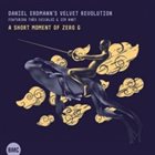 DANIEL ERDMANN Daniel Erdmann's Velvet Revolution : A Short Moment Of Zero G album cover
