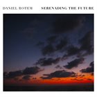 DANIEL ROTEM Serenading The Future album cover