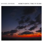 DANIEL ROTEM Serenading The Future album cover