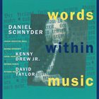 DANIEL SCHNYDER Daniel Schnyder / Kenny Drew, Jr. / David Taylor : Words Within Music album cover