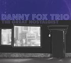 DANNY FOX TRIO The Great Nostalgist album cover