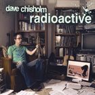 DAVE CHISHOLM Radioactive album cover