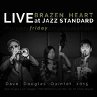 DAVE DOUGLAS Brazen Heart Live at Jazz Standard - Friday album cover