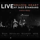 DAVE DOUGLAS Brazen Heart Live at Jazz Standard Saturday album cover