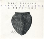 DAVE DOUGLAS Dave Douglas & Keystone : Spark Of Being: Burst album cover