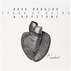 DAVE DOUGLAS Dave Douglas & Keystone ‎: Spark Of Being : Soundtrack album cover