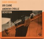 DAVE DOUGLAS Dave Douglas, Uri Caine, Andrew Cyrille ‎: Devotion Album Cover