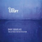 DAVE DOUGLAS Uplift - Twelve Pieces For Positive Action album cover