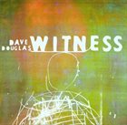 DAVE DOUGLAS — Witness album cover