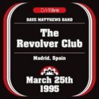 DAVE MATTHEWS BAND DMBlive: The Revolver Club - Madrid, Spain - March 25th 1995 album cover