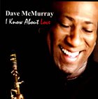 DAVE MCMURRAY I Know About Love album cover