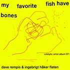 DAVE REMPIS Dave Rempis & Ingebrigt Håker Flaten : My Favorite Fish Have Bones album cover