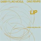 DAVE REMPIS Gabby Fluke-Mogul, Dave Rempis : Lip album cover