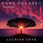 DAVE SOLAZZO Dave Solazzo & The Bridge : Locrian Skye album cover