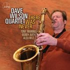 DAVE WILSON Dave Wilson Quartet ‎: There Was Never album cover