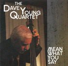 DAVE YOUNG Dave Young Quartet: Mean What You Say album cover