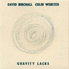 DAVID BIRCHALL David Birchall, Colin Webster : Gravity Lacks album cover