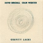 DAVID BIRCHALL David Birchall, Colin Webster : Gravity Lacks album cover