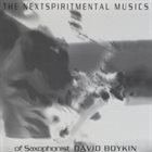 DAVID BOYKIN The Nextspiritmental Musics of Saxophonist David Boykin album cover
