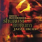 DAVID BUCHBINDER Shurum Burum Jazz Circus album cover