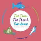 DAVID DOWER David Dower & Matt Fisher : The Frog, The Fish & the Whale album cover
