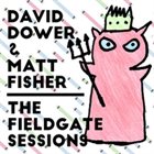 DAVID DOWER David Dower & Matt Fisher : Live at Fieldgate Studios album cover