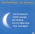 DAVID FRIESEN Remembering The Moment (with Eddie Moore / Jim Pepper / Julian Priester / Mal Waldron) album cover