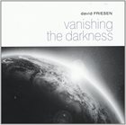 DAVID FRIESEN Vanishing the Darkness album cover