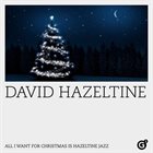 DAVID HAZELTINE All I Want For Christmas Is Hazeltine Jazz album cover