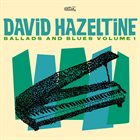 DAVID HAZELTINE Ballads and Blues Volume I album cover