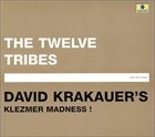 DAVID KRAKAUER David Krakauer's Klezmer Madness! ‎: The Twelve Tribes album cover