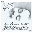 DAVID MURRAY David Murray Quartet Featuring Sunny Murray, Kahil El'Zabar, Tony Overwater ‎: A Sanctuary Within album cover