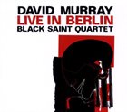 DAVID MURRAY David Murray Black Saint Quartet : Live In Berlin album cover