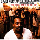 DAVID MURRAY David Murray And The Gwo-Ka Masters Featuring Taj Mahal ‎: The Devil Tried To Kill Me album cover