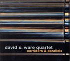 DAVID S. WARE Corridors & Parallels album cover